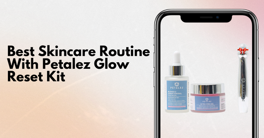 Best Skincare Routine With Petalez Glow Reset Kit
