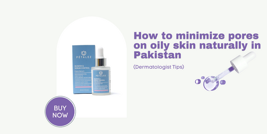 How to minimize pores on oily skin naturally in Pakistan (Dermatologist Tips)