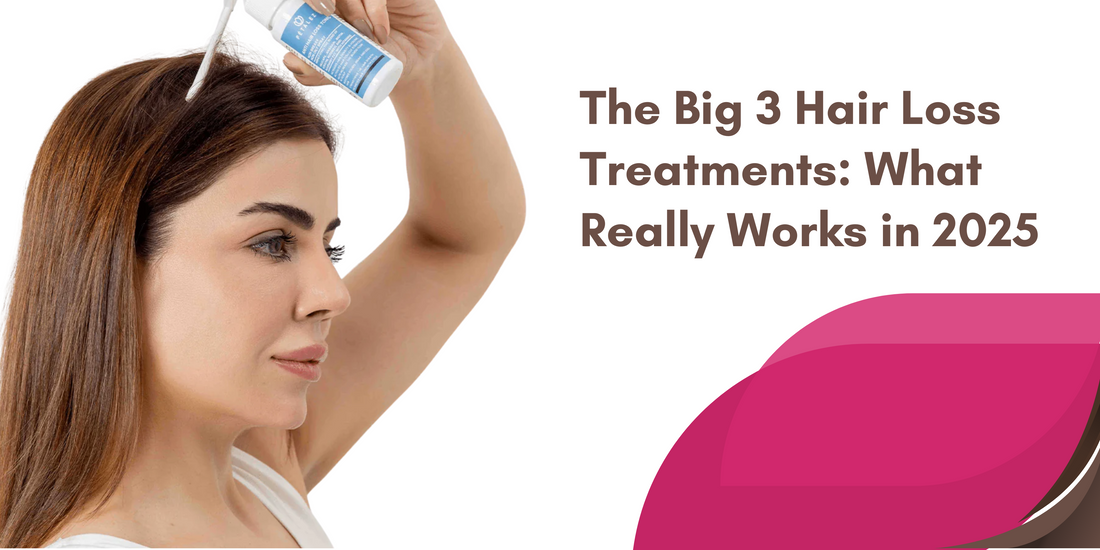 The Big 3 Hair Loss Treatments: What Really Works in 2025