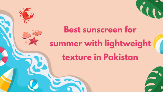 Best sunscreen for summer with lightweight texture in Pakistan