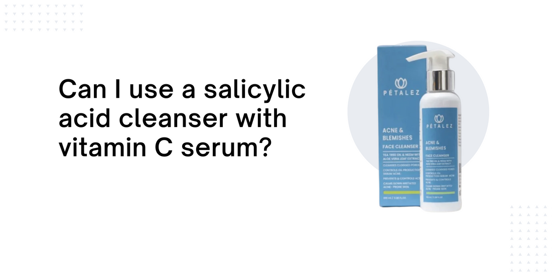 Can I use a salicylic acid cleanser with vitamin C serum?