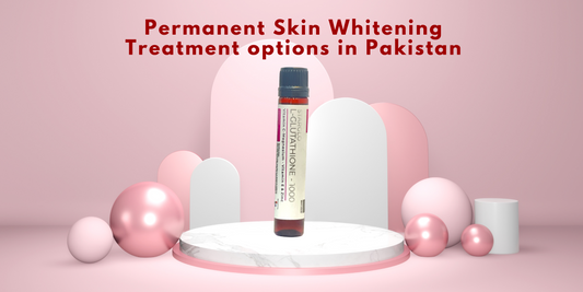 Permanent Skin Whitening Treatment options in Pakistan