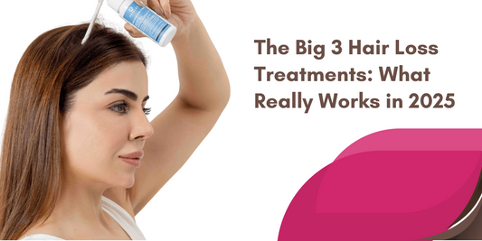 The Big 3 Hair Loss Treatments: What Really Works in 2025